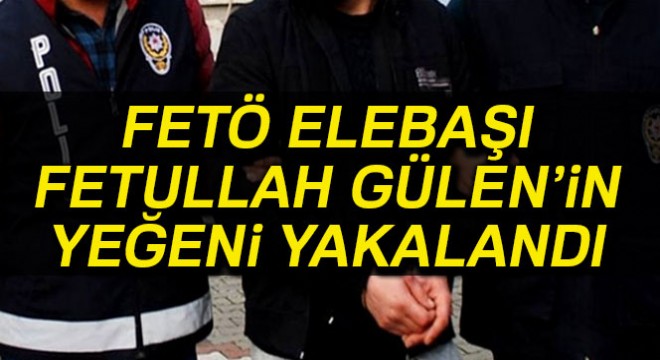FETÖ elebaşının yeğeni yakalandı