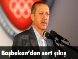 Başbakan dan sert çıkış