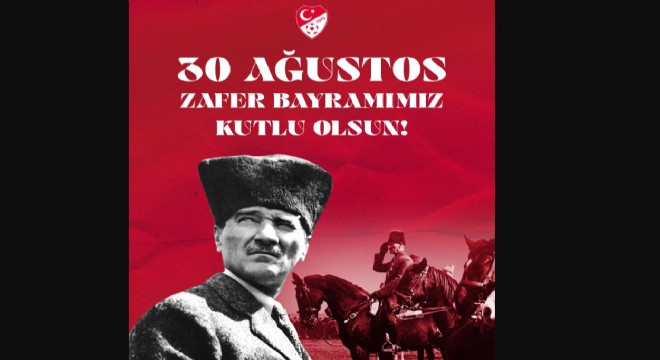 TFF: 30 Ağustos Zafer Bayramımız kutlu olsun