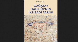 'Çağatay Hanlığı'nın İktisadi Tarihi' yayınlandı